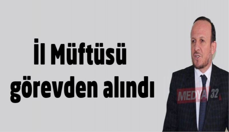 İl Müftüsü görevden alındı 