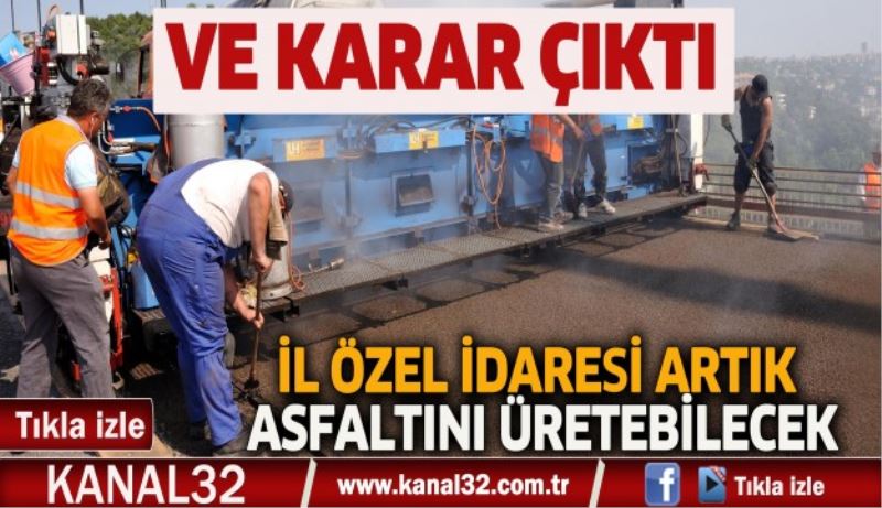 İl Özel İdare kendi asfaltını üretecek