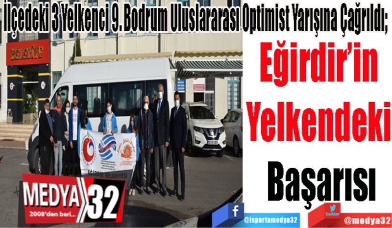 İlçedeki 3 Yelkenci 9. Bodrum Uluslararası Optimist Yarışına Çağrıldı; 
Eğirdir’in 
Yelkendeki 
Başarısı 
