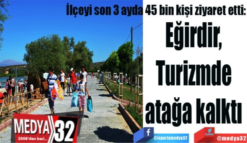 İlçeyi son 3 ayda 45 bin kişi ziyaret etti: 
Eğirdir, 
Turizmde 
atağa kalktı 
