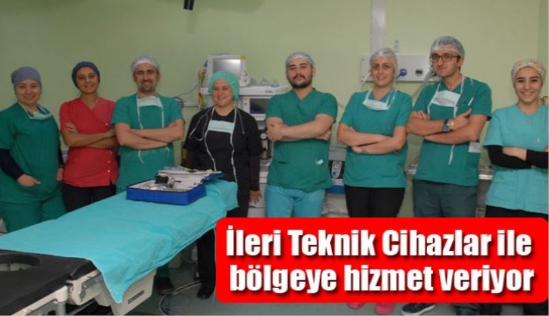 İleri Teknik Cihazlar ile bölgeye hizmet veriyor