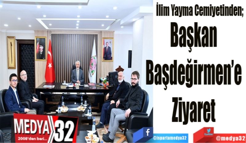 İlim Yayma Cemiyetinden; 
Başkan 
Başdeğirmen’e 
Ziyaret 
