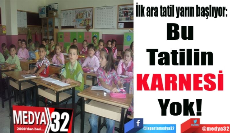 İlk ara tatil yarın başlıyor: 
Bu 
Tatilin 
KARNESİ 
Yok! 
