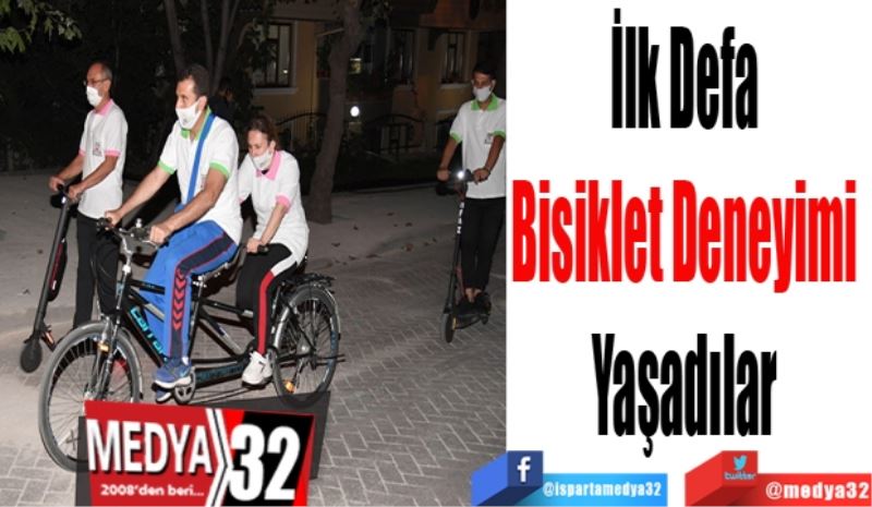 İlk Defa 
Bisiklet Deneyimi 
Yaşadılar 
