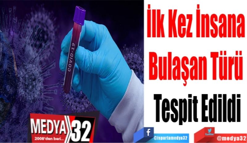 İlk Kez İnsana 
Bulaşan Türü 
Tespit Edildi
