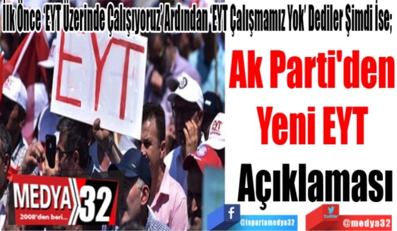 İlk Önce ‘EYT Üzerinde Çalışıyoruz’ Ardından ‘EYT Çalışmamız Yok’ Dediler Şimdi İse; 
Ak Parti