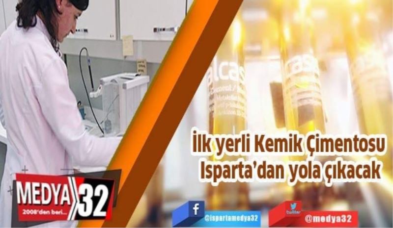 İlk yerli Kemik Çimentosu Isparta’dan yola çıkacak