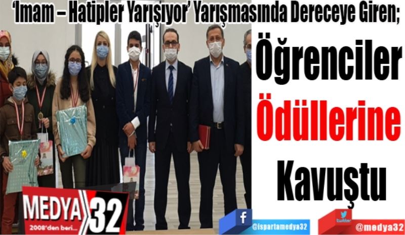 ‘İmam – Hatipler Yarışıyor’ Yarışmasında Dereceye Giren; 
Öğrenciler 
Ödüllerine 
Kavuştu
