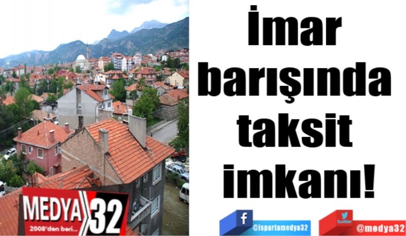 İmar 
barışında 
taksit 
imkanı!
