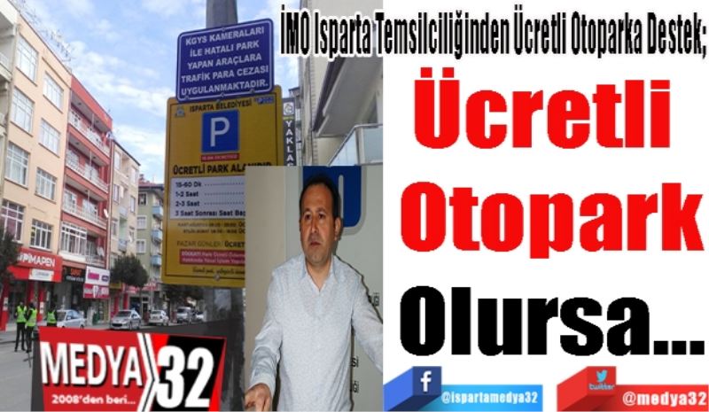 İMO Isparta Temsilciliğinden Ücretli Otoparka Destek; 
Ücretli 
Otopark
Olursa…
