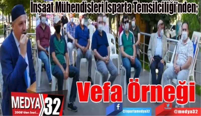 İnşaat Mühendisleri Isparta Temsilciliği’nden; 
Vefa 
Örneği
