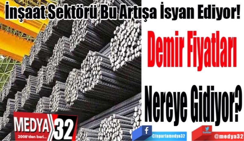 İnşaat Sektörü Bu Artışa İsyan Ediyor! 
Demir Fiyatları 
Nereye Gidiyor?
