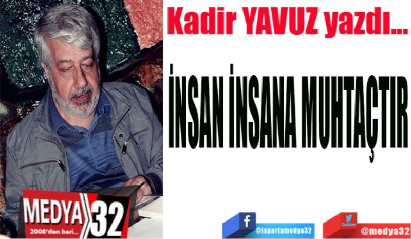 İNSAN İNSANA MUHTAÇTIR