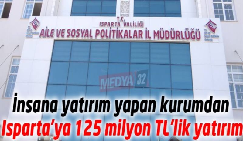 İnsana yatırım yapan kurumdan Isparta’ya 125 milyon TL’lik yatırım