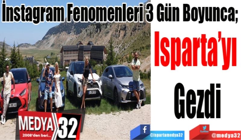 İnstagram Fenomenleri 3 Gün Boyunca; 
Isparta’yı 
Gezdi 
