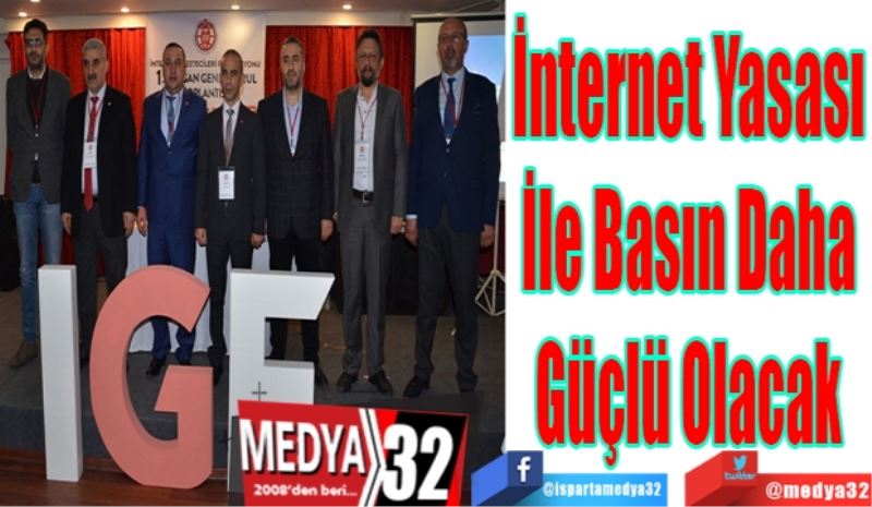 İnternet Yasası
İle Basın Daha
Güçlü Olacak
