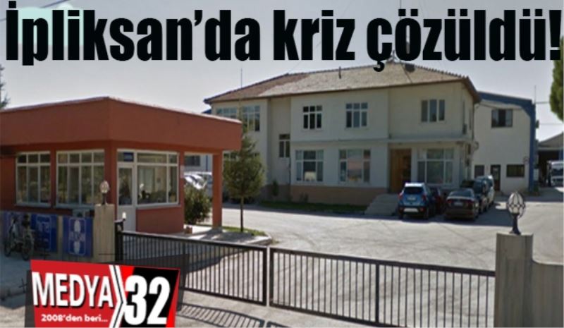 İpliksan’da kriz çözüldü!