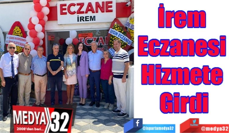İrem 
Eczanesi 
Hizmete 
Girdi
