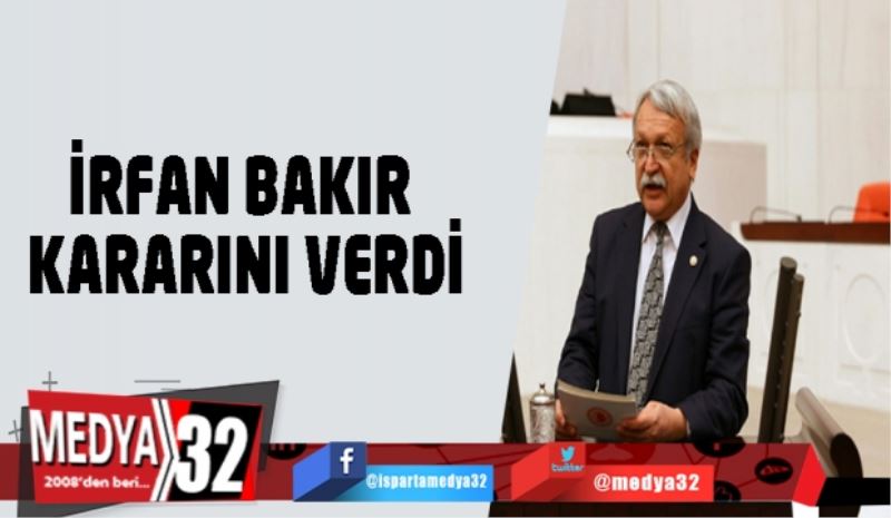 İrfan Bakır kararını verdi