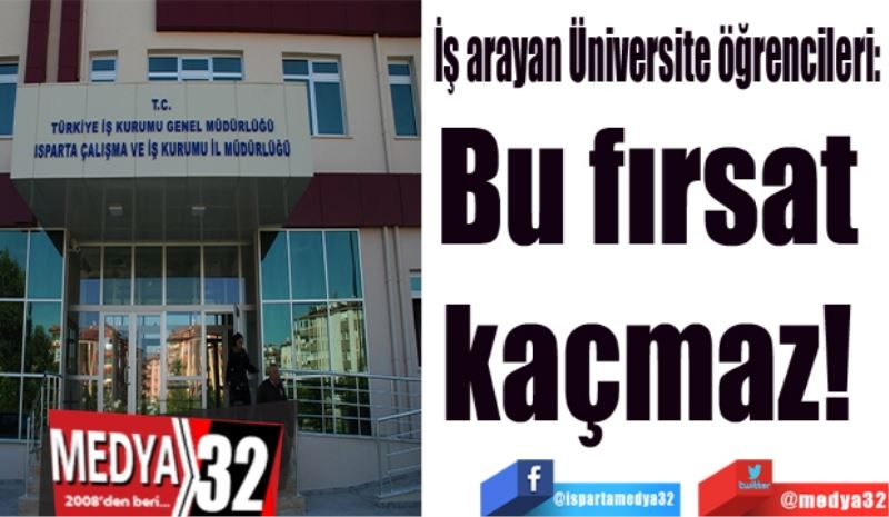 İş arayan Üniversite öğrencileri: 
Bu fırsat 
kaçmaz! 
