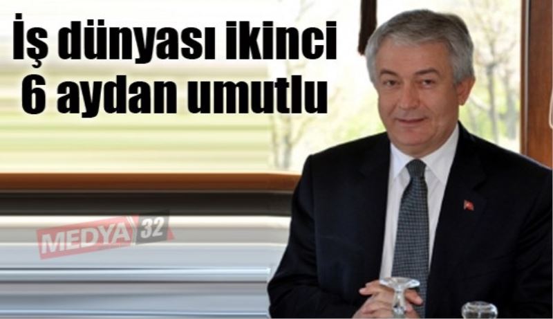 İş dünyası ikinci 6 aydan umutlu