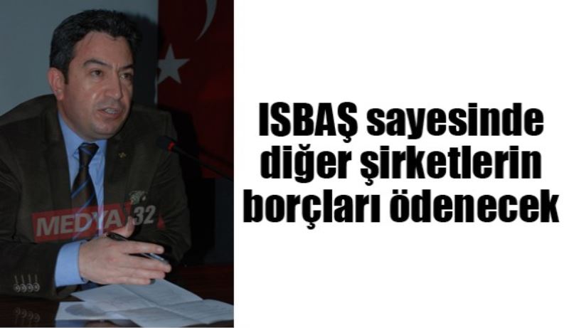 ISBAŞ sayesinde diğer şirketlerin borçları ödenecek