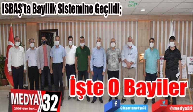 ISBAŞ’ta Bayilik Sistemine Geçildi; 
İşte O
Bayiler 
