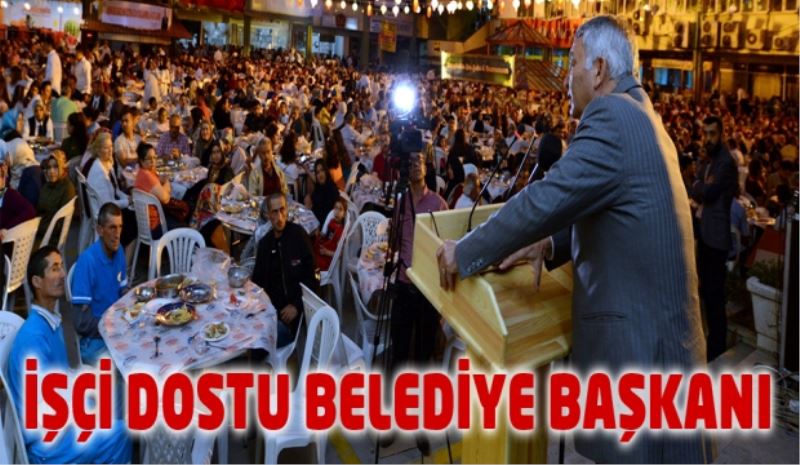 İŞÇİ DOSTU BELEDİYE BAŞKANI