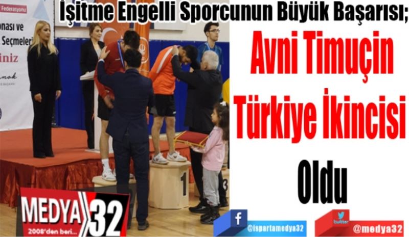 İşitme Engelli Sporcunun Büyük Başarısı; 
Avni Timuçin
Türkiye İkincisi 
Oldu 
