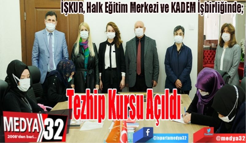 İŞKUR, Halk Eğitim Merkezi ve KADEM İşbirliğinde; 
Tezhip Kursu Açıldı
