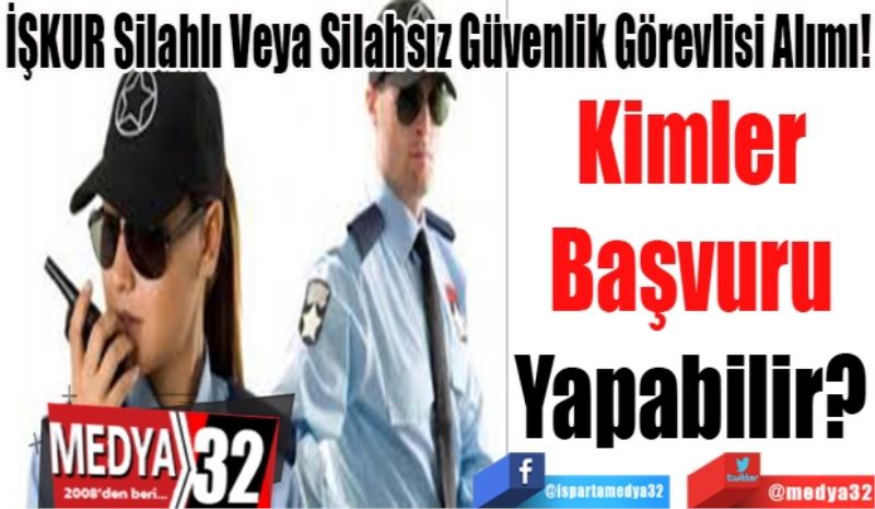 İŞKUR Silahlı Veya Silahsız Güvenlik Görevlisi Alımı!
Kimler 
Başvuru 
Yapabilir? 
