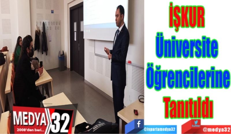 İŞKUR 
Üniversite 
Öğrencilerine
Tanıtıldı
