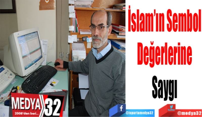 İslam’ın Sembol 
Değerlerine 
Saygı 
