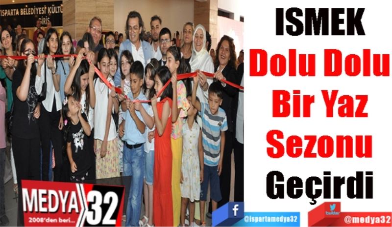 ISMEK 
Dolu Dolu 
Bir Yaz 
Sezonu 
Geçirdi 
