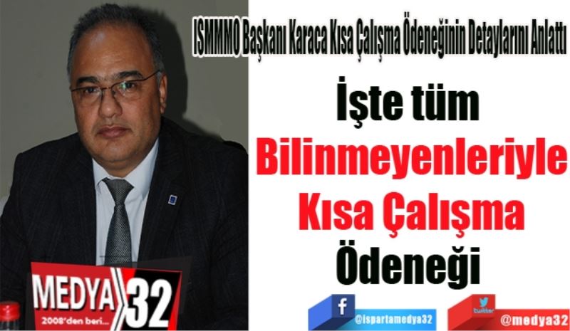 ISMMMO Başkanı Karaca Kısa Çalışma Ödeneğinin Detaylarını Anlattı
İşte tüm 
Bilinmeyenleriyle
Kısa Çalışma
Ödeneği 
