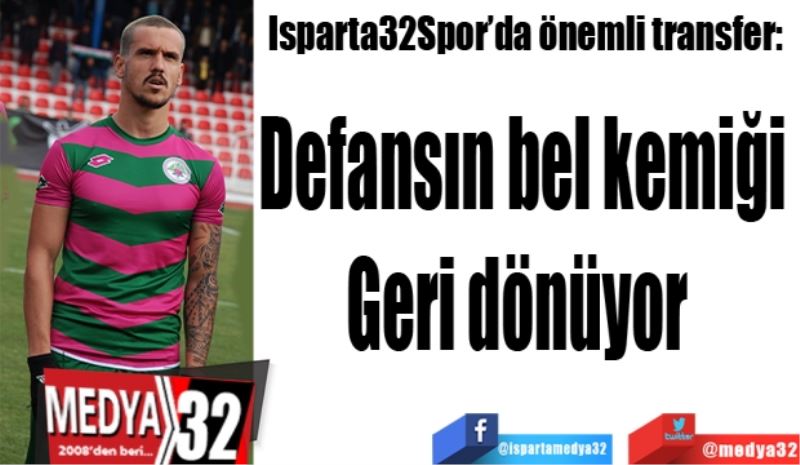 Isparta32Spor’da önemli transfer: 
Defansın bel kemiği
Geri dönüyor 
