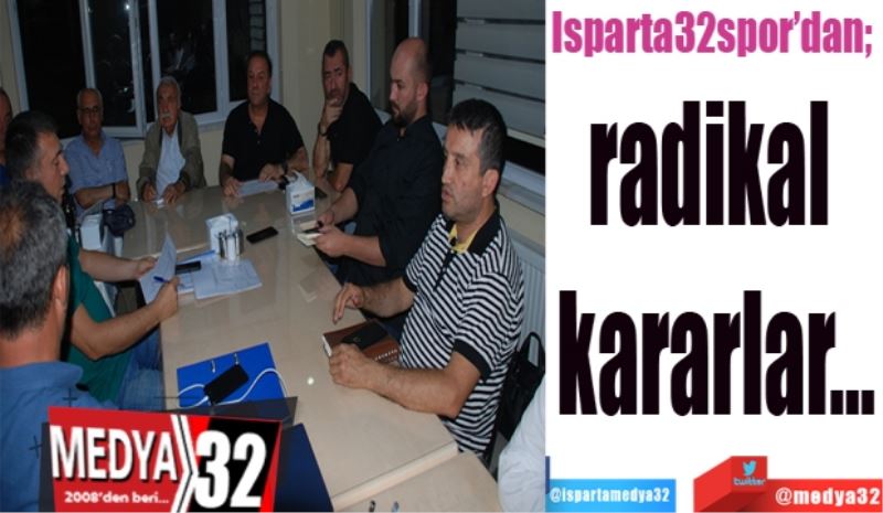 Isparta32spor’dan; 
radikal 
kararlar…
