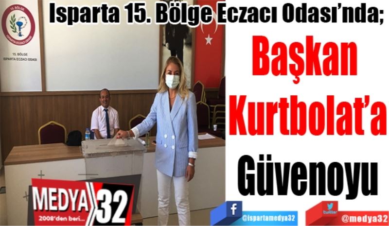 Isparta 15. Bölge Eczacı Odası’nda; 
Başkan 
Kurtbolat’a
Güvenoyu 
