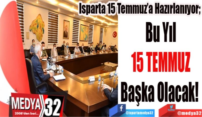 Isparta 15 Temmuz’a Hazırlanıyor;
Bu Yıl
15 TEMMUZ
Başka Olacak! 
