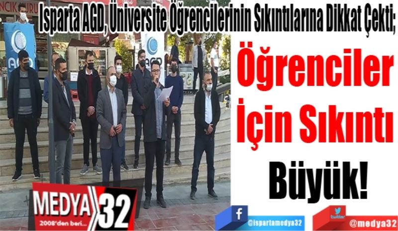 Isparta AGD, Üniversite Öğrencilerinin Sıkıntılarına Dikkat Çekti; 
Öğrenciler 
İçin Sıkıntı 
Büyük! 
