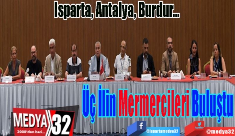 Isparta, Antalya, Burdur…
Üç İlin 
Mermercileri 
Buluştu
