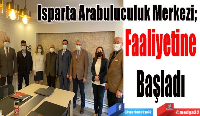 Isparta Arabuluculuk Merkezi; 
Faaliyetine 
Başladı 
