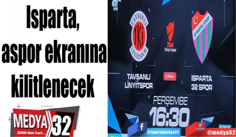 Isparta, 
aspor ekranına
kilitlenecek 
