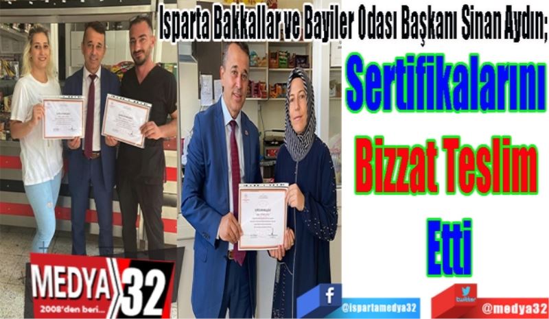 Isparta Bakkallar ve Bayiler Odası Başkanı Sinan Aydın; 
Sertifikalarını 
Bizzat Teslim 
Etti 
