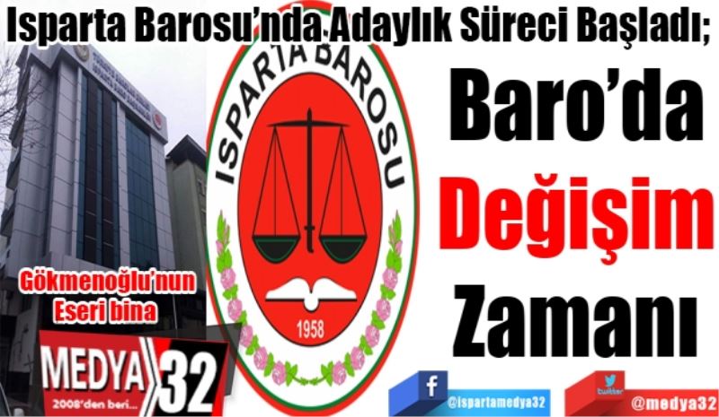 Isparta Barosu’nda Adaylık Süreci Başladı; 
Baro’da
Değişim
Zamanı 
