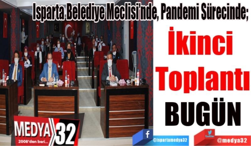 Isparta Belediye Meclisi’nde, Pandemi Sürecinde; 
İkinci 
Toplantı
BUGÜN
