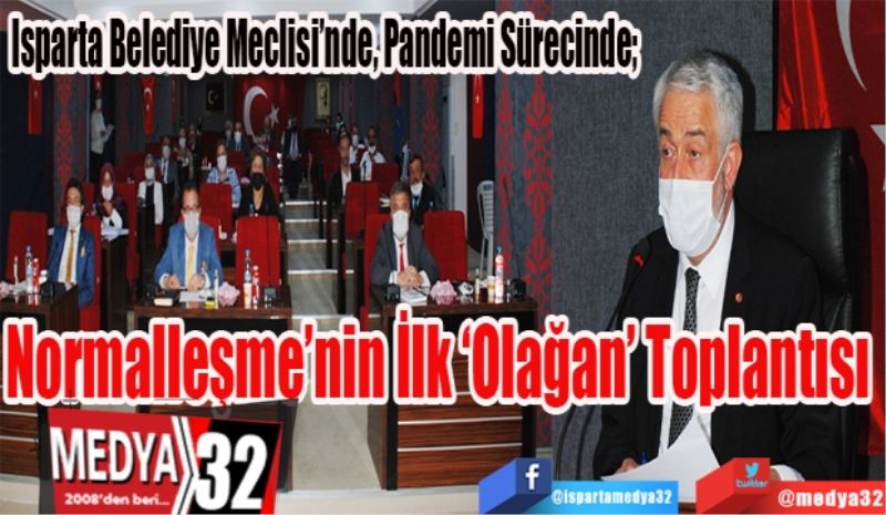 Isparta Belediye Meclisi’nde, Pandemi Sürecinde; 
Normalleşme’nin
İlk ‘Olağan’ 
Toplantısı 
