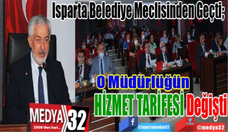 Isparta Belediye Meclisinden Geçti; 
O Müdürlüğün
HİZMET TARİFESİ
Değişti 
