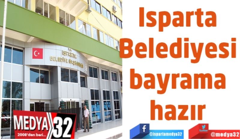 Isparta Belediyesi 
bayrama hazır 
