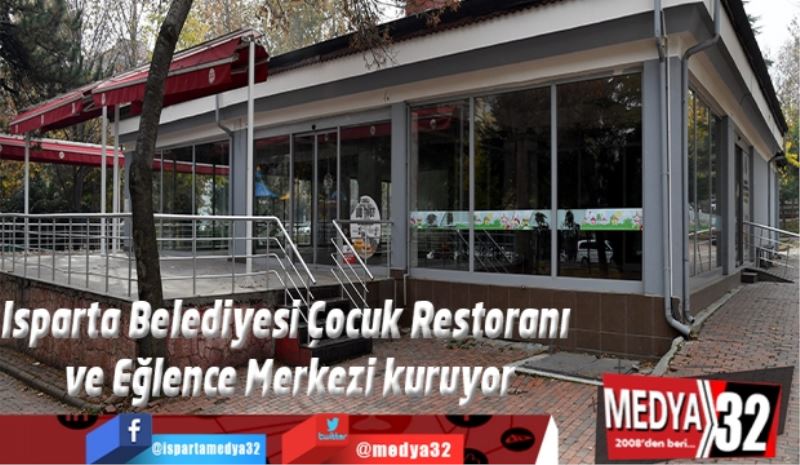 Isparta Belediyesi Çocuk Restoranı  ve Eğlence Merkezi kuruyor